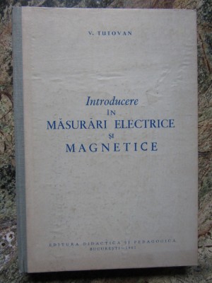 INTRODUCERE IN MASURARI ELECTRICE SI MAGNETICE - V. TUTOVAN foto