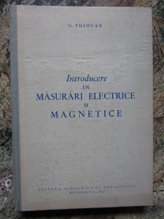 INTRODUCERE IN MASURARI ELECTRICE SI MAGNETICE - V. TUTOVAN