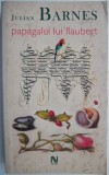 Papagalul lui Flaubert &ndash; Julian Barnes