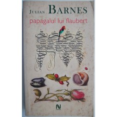 Papagalul lui Flaubert &ndash; Julian Barnes