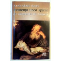 SCURTE RELATARI DESPRE EXISTENTA UNOR SPIRITE ALE VIZIONARULUI ILIE GRIGORIU , EDITIA I , 2003
