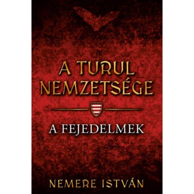 A turul nemzets&amp;eacute;ge - A fejedelmek - Nemere Istv&amp;aacute;n foto