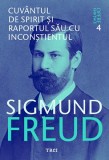 Cumpara ieftin Cuv&acirc;ntul de spirit și raportul său cu inconștientul - Opere Esenţiale, vol. 4 - Sigmund Freud, Trei