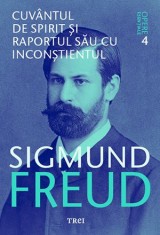 Cuv&acirc;ntul de spirit și raportul său cu inconștientul - Opere Esenţiale, vol. 4 - Sigmund Freud