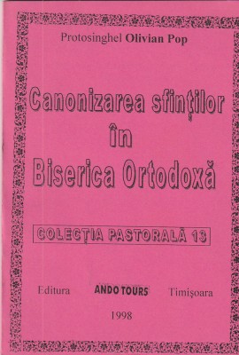 PROTOSINGHEL OLIVIAN POP - CANONIZAREA SFINTILOR IN BISERICA ORTODOXA foto