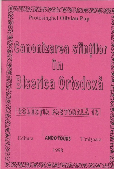 PROTOSINGHEL OLIVIAN POP - CANONIZAREA SFINTILOR IN BISERICA ORTODOXA