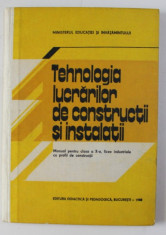 TEHNOLOGIA LUCRARILOR DE CONSTRUCTII SI INSTALATII , MANUAL PENTRU CLASA A X -A de I. FRANGOPOL si C . ROSOGA , 1988 foto