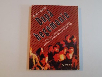DUPA HEGEMONIE PATRU SCENARII DE SECURITATE PENTRU EUROPA DE EST IN ANII &amp;#039;90 de MIHAIL E. IONESCU 1993 foto