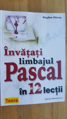 Invatati limbajul Pascal in 12 lectii- Bogdan Patrut foto