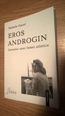 Eros androgin - Jurnalul unei femei atletice - Nathalie Gassel (Ed. Fides, 2002) foto