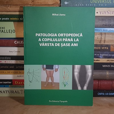 MIHAI JIANU - PATOLOGIA ORTOPEDICA A COPILULUI PANA LA VARSTA DE SASE ANI , 2011 , AUTOGRAF * foto