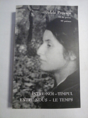 INTRE NOI - TIMPUL 99 de poeme - Adela POPESCU (dedicatie si autograf) foto