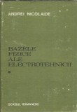 Bazele fizice ale electrotehnicii, Volumul 1, Andrei Nicolaide, Carte 1983, Editura Scrisul Romanesc, 630 pagini