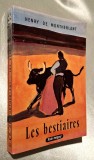 Les bestiaires - Henry de Montherlant, texte integral, Le Livre de Poche, nr. 268, Gallimard, 1963, carte/roman in limba franceza, format de buzunar