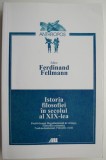 Istoria Filosofiei in Secolul XIX - Ferdinand Fellmann, Carte de Filosofie