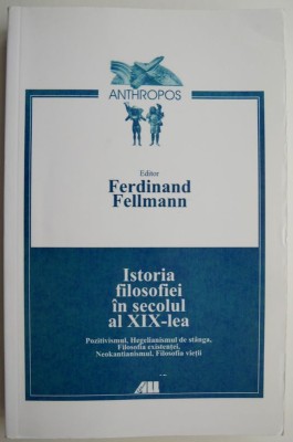 Istoria filosofiei in secolul al XIX-lea &amp;ndash; Ferdinand Fellmann foto