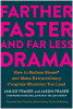 Farther, Faster, and Far Less Drama: How to Reduce Stress and Make Extraordinary Progress Wherever You Lead