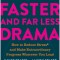 Farther, Faster, and Far Less Drama: How to Reduce Stress and Make Extraordinary Progress Wherever You Lead