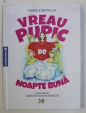 VREAU PUPIC DE NOAPTE BUNA de MIRELA RETEGAN , ILUSTRATII de CRISTINA DIANA ENACHE , 2019