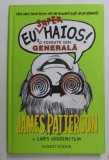 EU , SUPERHAIOS ! O POVESTE DIN GENERALA de JAMES PATTERSON si CHRIS GRABENSTEIN , ilustratii de LAURA PARK , 2015