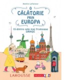 O calatorie prin Europa. 15 dintre cele mai frumoase orase - Gina Belabed, Amelie Laffaiteur