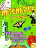 Matematica este grozava! 101 lucruri incredibile - Editura Corint