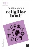 Cartea mica a religiilor lumii - Ross Dickinson, Mihaela Veronica Busuioc