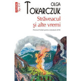Straveacul si alte vremi (editie de buzunar) - Olga Tokarczuk