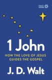 1 John: How the Love of Jesus Guides the Gospel