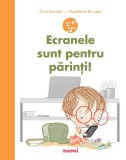 Cumpara ieftin Ecranele Sunt Pentru Parinti!, Madeleine Brunelet, Flore Brunelet - Editura Nemira