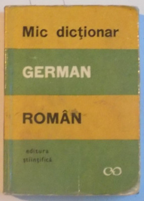 MIC DICTIONAR GERMAN - ROMAN de E. SIRETEANU, I. TOMEANU, AL. ROMAN, 1967 foto