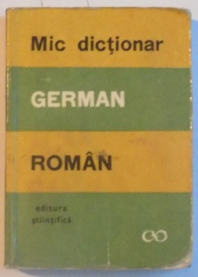 MIC DICTIONAR GERMAN - ROMAN de E. SIRETEANU, I. TOMEANU, AL. ROMAN, 1967 foto