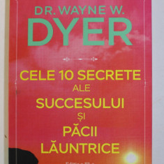 CELE 10 SECRETE ALE SUCCESULUI SI PACII LAUNTRICE de DR. WAYNE W. DYER , 2022 * PREZINTA SUBLINIERI