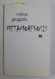 METAMORPHOSIS de MIHAI GIUGARIU , 2015 , DEDICATIE *
