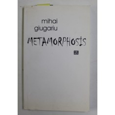 METAMORPHOSIS de MIHAI GIUGARIU , 2015 , DEDICATIE *