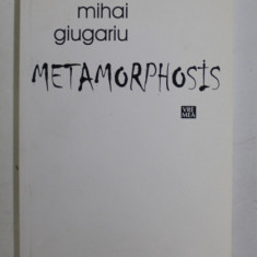 METAMORPHOSIS de MIHAI GIUGARIU , 2015 , DEDICATIE *