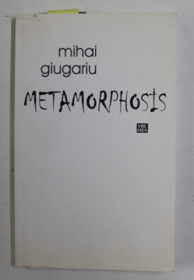 METAMORPHOSIS de MIHAI GIUGARIU , 2015 , DEDICATIE * foto