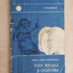 Viața sexuală și căsătoria - Maria Alecu-Ungureanu (colecția Orizonturi)