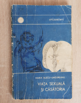 Viața sexuală și căsătoria - Maria Alecu-Ungureanu (colecția Orizonturi) foto