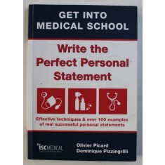 GET INTO MEDICAL SCHOOL: WRITE THE PERFECT PERSONAL STATEMENT by OLIVIER PICARD and DOMINIQUE PIZZINGRILLI , 2010