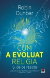 Cum a evoluat religia. si de ce rezista - Robin Dunbar - RAO