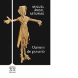 Oameni de porumb - Miguel Angel Asturias, Lavinia Similaru