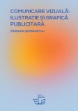Comunicare vizuală: ilustrație și grafică publicitară - Paperback brosat - S&icirc;nziana Șerbănescu - Editura Universității din București