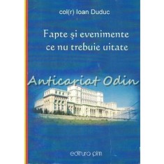Fapte si Evenimente Ce Nu Trebuie Uitate - Ioan Duduc