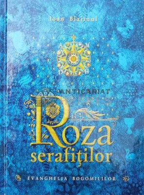 Roza serafitilor. Evanghelia bogomililor - 2024 - Ioan Blajinul (AA131) foto