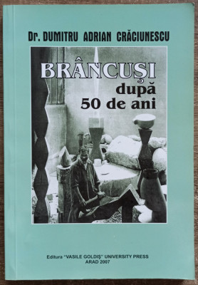 Brancusi dupa 50 de ani - Dr. Dumitru Adrian Craciunescu// 2007 foto