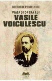 Viata si opera lui Vasile Voiculescu - Gheorghe Postelnicu