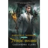 Printul mecanic. Dispozitive infernale, cartea a 2-a - Cassandra Clare