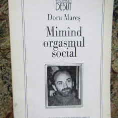 MIMAND ORGASMUL SOCIAL de DORU MARES , POEZII , 1998 , DEDICATIE SI AUTOGRAF