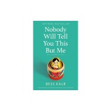 Nobody Will Tell You This But Me: A True (as Told to Me) Story